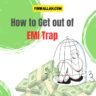 How to get out of EMI Trap: Know the 3 Ways to Get Out of It